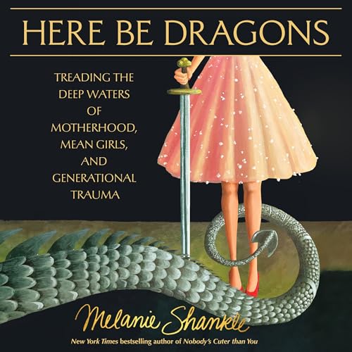 Here Be Dragons By Melanie Shankle